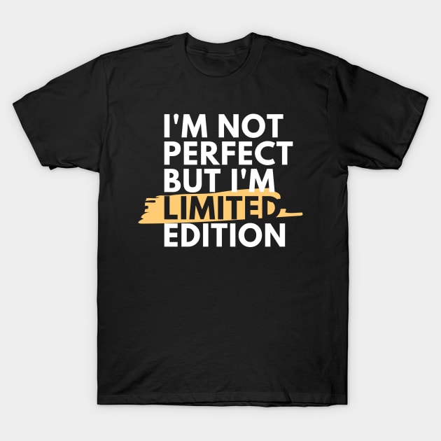 I'm Not Perfect But I'm Limited Edition- Funny Quote Gift idea T-Shirt by MIRgallery